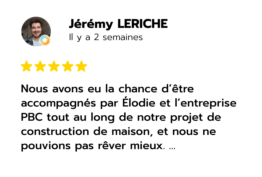 Avis Google 5 étoiles de Jérémy Leriche sur l’accompagnement de PBC Groupe pour la construction de sa maison.