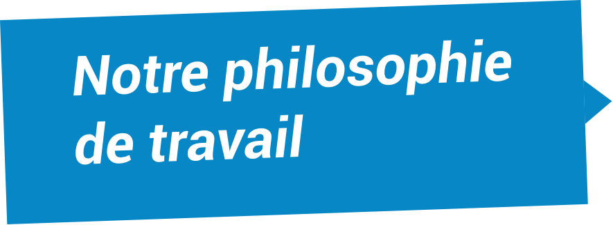 Notre philosophie de travail